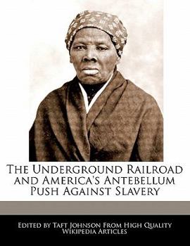 The Underground Railroad and America's Antebellum Push Against Slavery