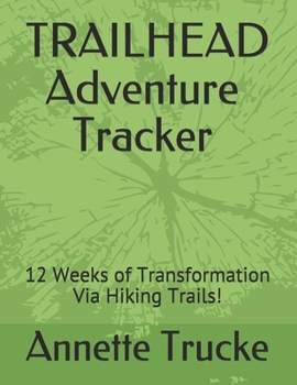Paperback Trailhead Adventure Tracker: 12 Weeks of Transformation Via Hiking Trails! Book