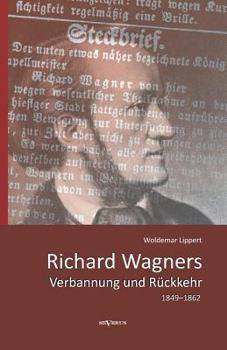Richard Wagners Verbannung Und Ruckkehr 1849-1862