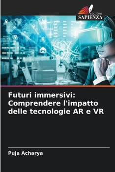 Paperback Futuri immersivi: Comprendere l'impatto delle tecnologie AR e VR [Italian] Book