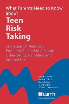 Paperback What Parents Need to Know about Teen Risk Taking: Strategies for Reducing Problems Related to Alcohol, Other Drugs, Gambling and Internet Use Book