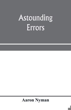 Paperback Astounding errors; the prophetic message of the Seventh-day Adventists and the chronology of Pastor C. T. Russell in the light of history and Bible kn Book