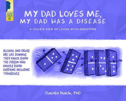 Paperback My Dad Loves Me, My Dad Has a Disease: A Child's View: Living with Addiction Book