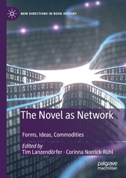 The Novel as Network: Forms, Ideas, Commodities (New Directions in Book History) - Book  of the New Directions in Book History