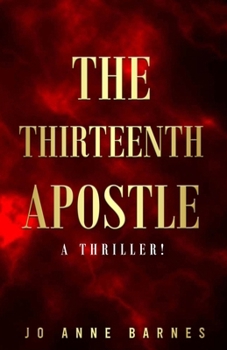 Paperback The Thirteenth Apostle: A Thriller! Book