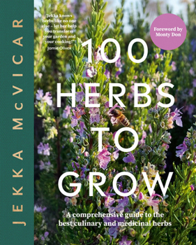 Hardcover 100 Herbs to Grow: A Comprehensive Guide to the Best Culinary and Medicinal Herbs Book