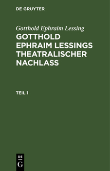 Hardcover Gotthold Ephraim Lessing: Gotthold Ephraim Leßings Theatralischer Nachlaß. Teil 1 [German] Book