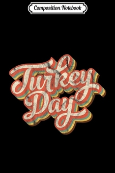 Composition Notebook: Vintage Turkey Day Costume Thanksgiving Dinner Gifts Leg Day  Journal/Notebook Blank Lined Ruled 6x9 100 Pages