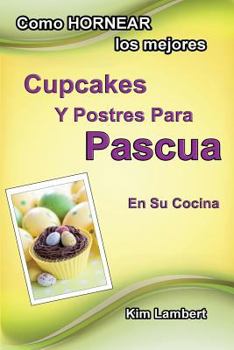 Paperback Como HORNEAR los mejores Cupcakes Y Postres Para Pascua En Su Cocina [Spanish] Book