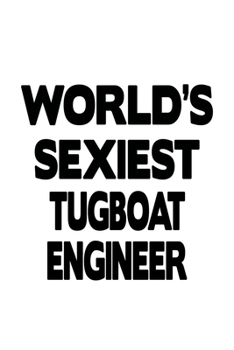 Paperback World's Sexiest Tugboat Engineer: Cool Tugboat Engineer Notebook, Journal Gift, Diary, Doodle Gift or Notebook - 6 x 9 Compact Size- 109 Blank Lined P Book