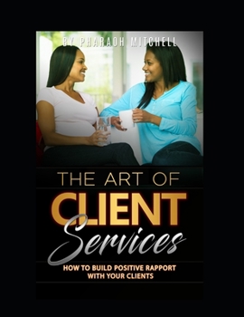 Paperback The art of client services: How to Build Positive Rapport With Your Clients Book