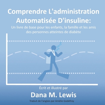 Paperback Comprendre L'administration Automatisée D'insuline: Un livre de base pour les enfants, la famille et les amis des personnes atteintes de diabète [French] Book