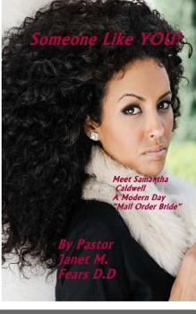 Paperback Someone Like YOU !: Meet Samantha Caldwell...a modern day Mail Order Bride! Book