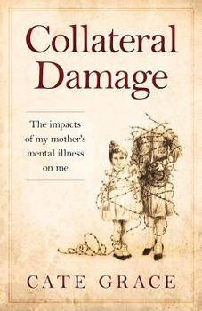 Paperback Collateral Damage: The impacts of my mother's mental illness on me Book