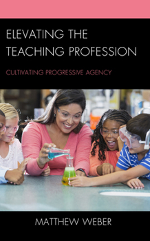 Hardcover Elevating the Teaching Profession: Cultivating Progressive Agency Book