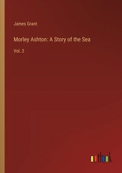 Morley Ashton: A Story of the Sea: Vol. 2