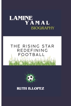Paperback Lamine Yamal Biography: The Rising Star Redefining Football Book