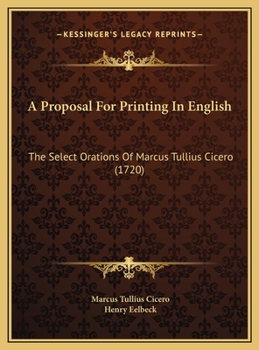 A proposal for printing in English, the select orations of Marcus Tullius Cicero : according to the last Oxford edition.