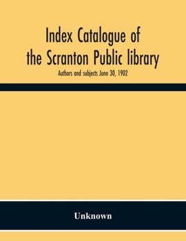 Paperback Index Catalogue Of The Scranton Public Library. Authors And Subjects June 30, 1902 Book