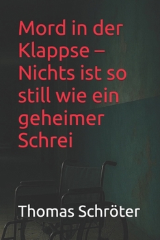 Paperback Mord in der Klappse - Nichts ist so still wie ein geheimer Schrei: Psychiatrie-Krimi über Schuld, Schweigen, Trauma und Wahrheit - fesselnd, emotional [German] Book