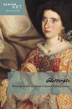 Paperback Companion to Glitterati: Portraits and Jewelry from Colonial Latin America at the Denver Art Museum Book