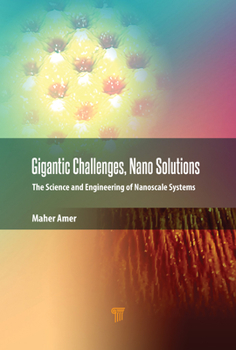 Hardcover Gigantic Challenges, Nano Solutions: The Science and Engineering of Nanoscale Systems Book
