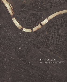 Hardcover Nobody's Property: Art, Land, Space, 2000-2010 Book