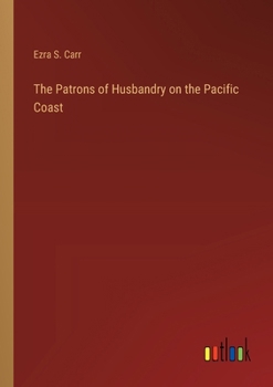 Paperback The Patrons of Husbandry on the Pacific Coast Book