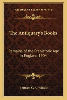 Paperback The Antiquary's Books: Remains of the Prehistoric Age in England 1904 Book