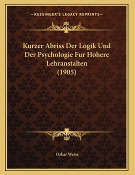 Paperback Kurzer Abriss Der Logik Und Der Psychologie Fur Hohere Lehranstalten (1905) [German] Book