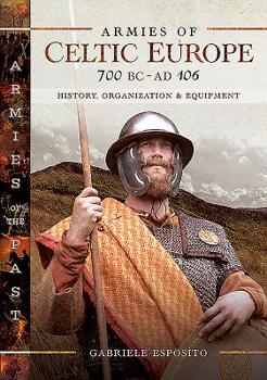 Hardcover Armies of Celtic Europe 700 BC to Ad 106: History, Organization and Equipment Book