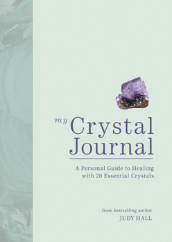 Paperback My Crystal Journal: A Personal Guide to Healing with 20 Essential Crystals Book