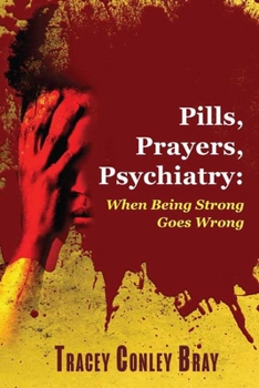 Paperback Pills, Prayers, Psychiatry: When Being Strong Goes Wrong Book