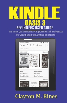 Paperback Kindle Oasis 3 Beginners User Guide: The Simple Quick Manual to Manage, Master and Troubleshoot Your Kindle E-Reader with Advanced Tips and Hints Book