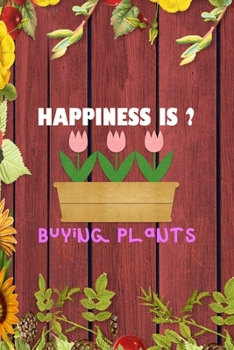 Happiness Is Buying Plants: All Purpose 6x9 Blank Lined Notebook Journal Way Better Than A Card Trendy Unique Gift Red Wood Gardening