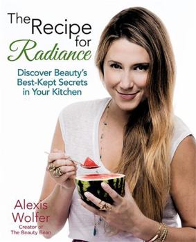 Paperback The Recipe for Radiance: Discover Beauty's Best-Kept Secrets in Your Kitchen Book