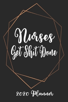Paperback Nurses Get Shit Done 2020 Planner: 6x9 Weekly Planner Scheduler Organizer - Also Includes Monthly View Dot Grids Habit Tracker Hexagram & Sketch Pages Book