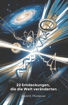Paperback 22 Entdeckungen, die die Welt veränderten: Eine Reise durch die wissenschaftlichen Revolutionen, die unser Verständnis des Universums und des Lebens g [German] Book