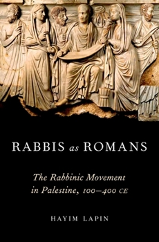 Rabbis and Romans: The Rabbinic Movement in Its Late-Antique Provincial Setting