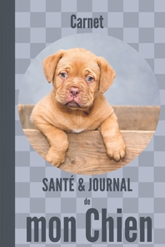 carnet santé et journal de mon chien: chiot dogue de bordeaux | suivi médical, carnet de vaccinations, souvenirs, anniversaires (French Edition)