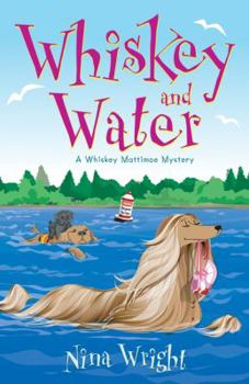 Whiskey and Water: A Whiskey Mattimoe Mystery - Book #4 of the A Whiskey Mattimoe Mystery