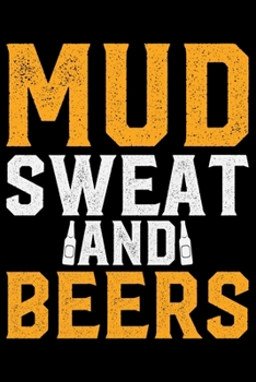 Mud Sweat And Beers: ATV Four Wheeling Journal Notebook - ATV Rider Gift - ATV Lover - Four Wheeler - Off Road Journal - ATV Owner Gift - Gift for Him - Mudding Journal.