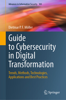 Hardcover Guide to Cybersecurity in Digital Transformation: Trends, Methods, Technologies, Applications and Best Practices Book