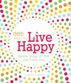 Paperback 365 Ways to Live Happy: Simple Ways to Find Joy Every Day Book