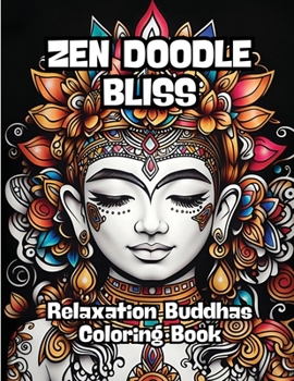 Paperback Zen Doodle Bliss: Relaxation Buddhas Coloring Book