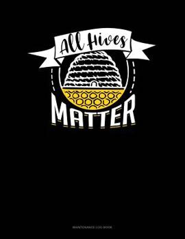 Paperback All Hives Matter: Maintenance Log Book