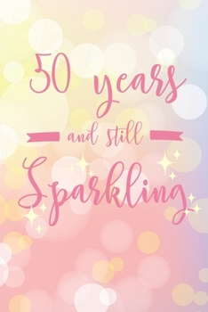 50 Years And Still Sparkling: 6x9" Lined Notebook/Journal 50th Birthday Gift Idea For Grandma and Grandpa