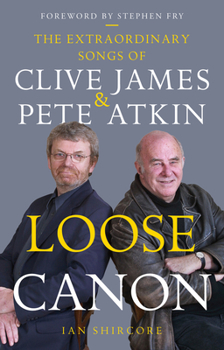 Hardcover Loose Canon: The Extraordinary Songs of Clive James and Pete Atkin Book