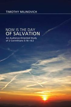 Paperback Now Is the Day of Salvation: An Audience-Oriented Study of 2 Corinthians 5:16-6:2 Book