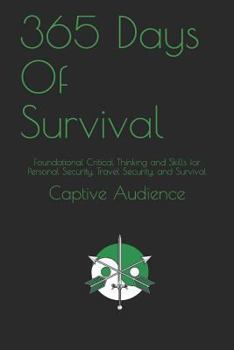 Paperback 365 Days of Survival: Foundational Critical Thinking and Skills for Personal Security, Travel Security, and Survival Book
